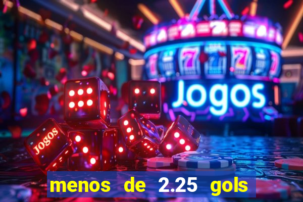 menos de 2.25 gols o que significa